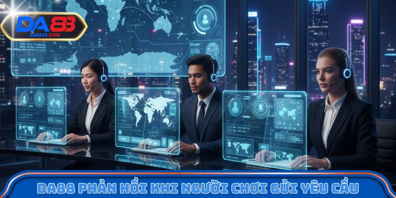 Liên Hệ Da88 - Hệ Thống Chăm Sóc Khách Hàng Hoạt Động 24/7 3 Cách Da88 phản hồi khi người chơi gửi yêu cầu