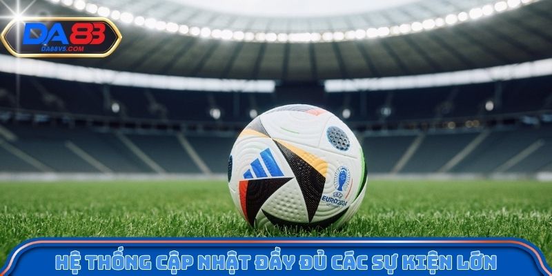 Da88 Cổng Game Giải Trí Trực Tuyến Uy Tín Hàng Đầu Hiện Nay 10 Hệ thống cập nhật đầy đủ các sự kiện thể thao lớn