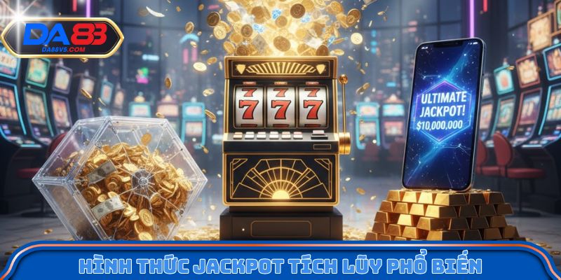 Hình thức Jackpot tích lũy phổ biến
