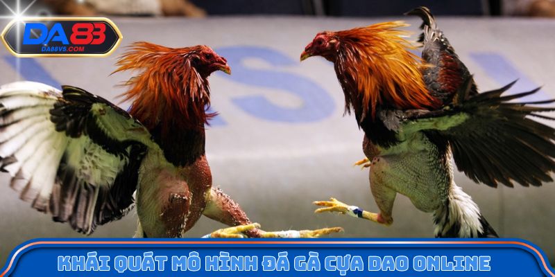Đá Gà Cựa Dao Da88 - Mỗi Trận Đấu Là Một Pha Quyết Định 2 Khái quát mô hình đá gà cựa dao online