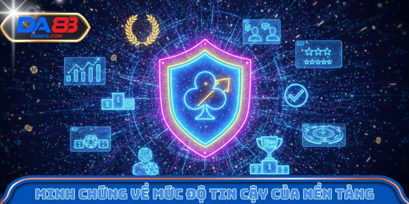 Minh chứng về mức độ tin cậy của nền tảng