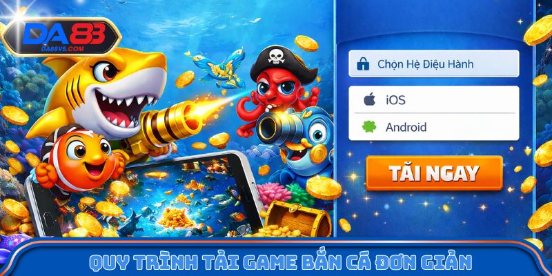 Quy trình tải game bắn cá đơn giản, hiệu quả