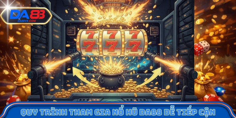 Quy trình tham gia nổ hũ Da88 dễ tiếp cận
