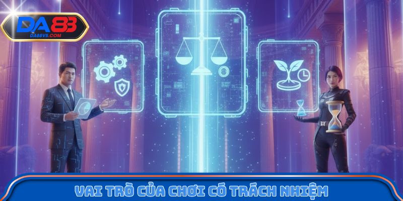 Vai trò của chơi có trách nhiệm trong hệ sinh thái Da88